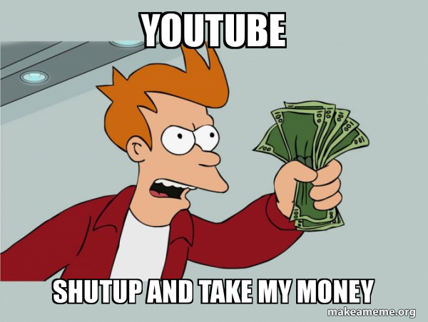 youtube-shutup-and-take-my-money